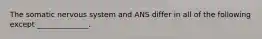 The somatic nervous system and ANS differ in all of the following except ______________.