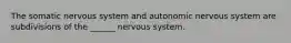 The somatic nervous system and autonomic nervous system are subdivisions of the ______ nervous system.