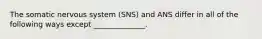 The somatic nervous system (SNS) and ANS differ in all of the following ways except ______________.