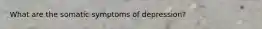 What are the somatic symptoms of depression?