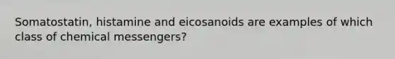 Somatostatin, histamine and eicosanoids are examples of which class of chemical messengers?