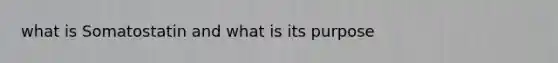 what is Somatostatin and what is its purpose