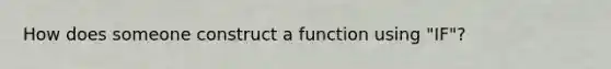 How does someone construct a function using "IF"?