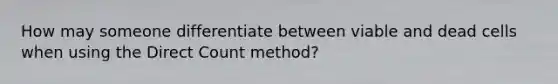 How may someone differentiate between viable and dead cells when using the Direct Count method?