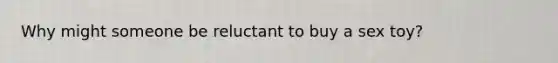 Why might someone be reluctant to buy a sex toy?
