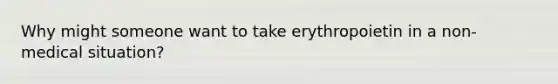 Why might someone want to take erythropoietin in a non-medical situation?