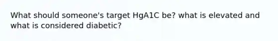 What should someone's target HgA1C be? what is elevated and what is considered diabetic?