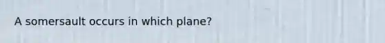 A somersault occurs in which plane?