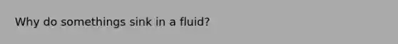 Why do somethings sink in a fluid?