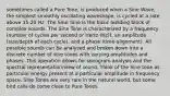 sometimes called a Pure Tone, is produced when a Sine Wave, the simplest smoothly oscillating waveshape, is cycled at a rate above 15-20 Hz. The Sine Tone is the basic building block of complex sounds. The Sine Tone is characterized by a frequency (number of cycles per second or Hertz (Hz)), an amplitude (size/depth of each cycle), and a phase (time-alignment). All possible sounds can be analyzed and broken down into a discrete number of sine tones with varying amplitudes and phases. This operation allows for sonogram analysis and the spectral representation/view of sound. Think of the Sine tone as particular energy present at a particular amplitude in frequency space. Sine Tones are very rare in the natural world, but some bird calls do come close to Pure Tones.