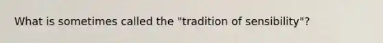 What is sometimes called the "tradition of sensibility"?