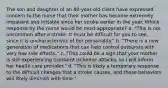 The son and daughter of an 80-year-old client have expressed concern to the nurse that their mother has become extremely impatient and irritable since her stroke earlier in the year. Which response by the nurse would be most appropriate? a. "This is not uncommon after a stroke. It must be difficult for you to see, since it is uncharacteristic of her personality." b. "There is a new generation of medications that can help control outbursts with very few side effects." c. "This could be a sign that your mother is still experiencing transient ischemic attacks, so I will inform her health care provider." d. "This is likely a temporary response to the difficult changes that a stroke causes, and these behaviors will likely diminish with time."