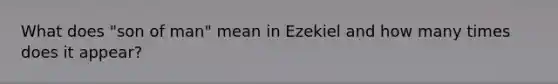 What does "son of man" mean in Ezekiel and how many times does it appear?