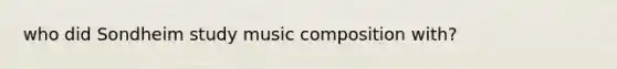 who did Sondheim study music composition with?