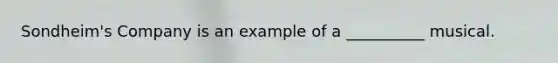 Sondheim's Company is an example of a __________ musical.