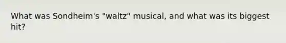 What was Sondheim's "waltz" musical, and what was its biggest hit?