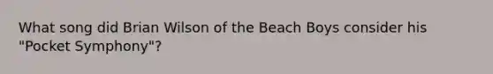 What song did Brian Wilson of the Beach Boys consider his "Pocket Symphony"?