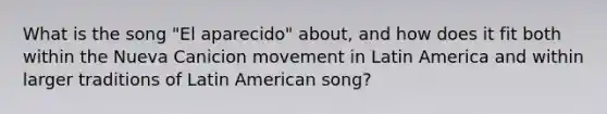 What is the song "El aparecido" about, and how does it fit both within the Nueva Canicion movement in Latin America and within larger traditions of Latin American song?