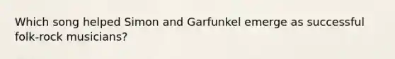 Which song helped Simon and Garfunkel emerge as successful folk-rock musicians?