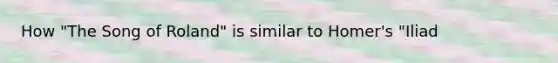 How "The Song of Roland" is similar to Homer's "Iliad