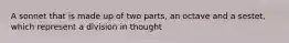 A sonnet that is made up of two parts, an octave and a sestet, which represent a division in thought