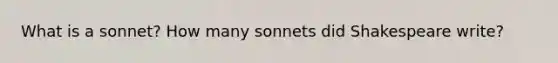 What is a sonnet? How many sonnets did Shakespeare write?