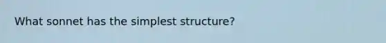 What sonnet has the simplest structure?