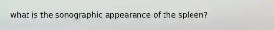 what is the sonographic appearance of the spleen?