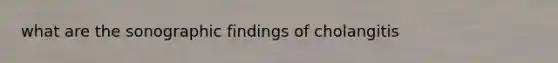 what are the sonographic findings of cholangitis