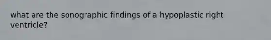 what are the sonographic findings of a hypoplastic right ventricle?