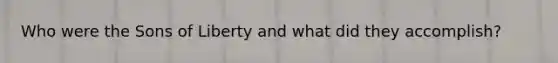 Who were the Sons of Liberty and what did they accomplish?