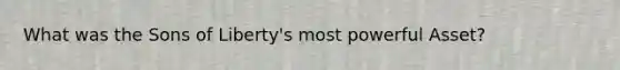What was the Sons of Liberty's most powerful Asset?