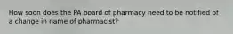 How soon does the PA board of pharmacy need to be notified of a change in name of pharmacist?