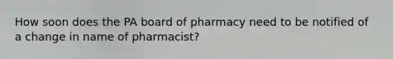 How soon does the PA board of pharmacy need to be notified of a change in name of pharmacist?