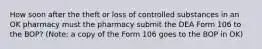 How soon after the theft or loss of controlled substances in an OK pharmacy must the pharmacy submit the DEA Form 106 to the BOP? (Note: a copy of the Form 106 goes to the BOP in OK)