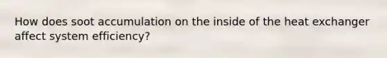 How does soot accumulation on the inside of the heat exchanger affect system efficiency?