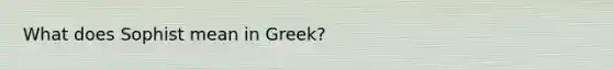 What does Sophist mean in Greek?