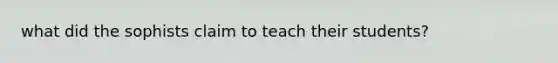 what did the sophists claim to teach their students?