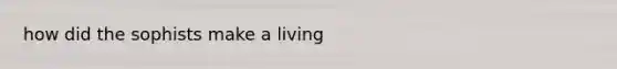 how did the sophists make a living