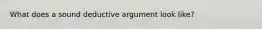 What does a sound deductive argument look like?