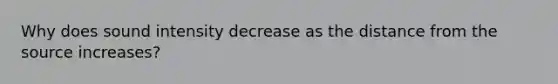 Why does sound intensity decrease as the distance from the source increases?