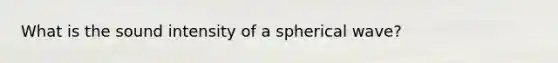 What is the sound intensity of a spherical wave?