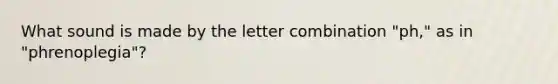 What sound is made by the letter combination "ph," as in "phrenoplegia"?