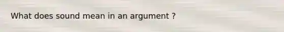 What does sound mean in an argument ?