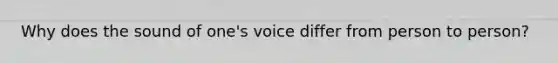 Why does the sound of one's voice differ from person to person?