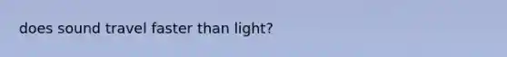 does sound travel faster than light?