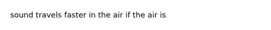 sound travels faster in the air if the air is