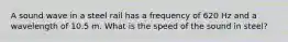 A sound wave in a steel rail has a frequency of 620 Hz and a wavelength of 10.5 m. What is the speed of the sound in steel?