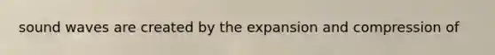 sound waves are created by the expansion and compression of