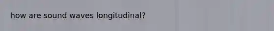 how are sound waves longitudinal?